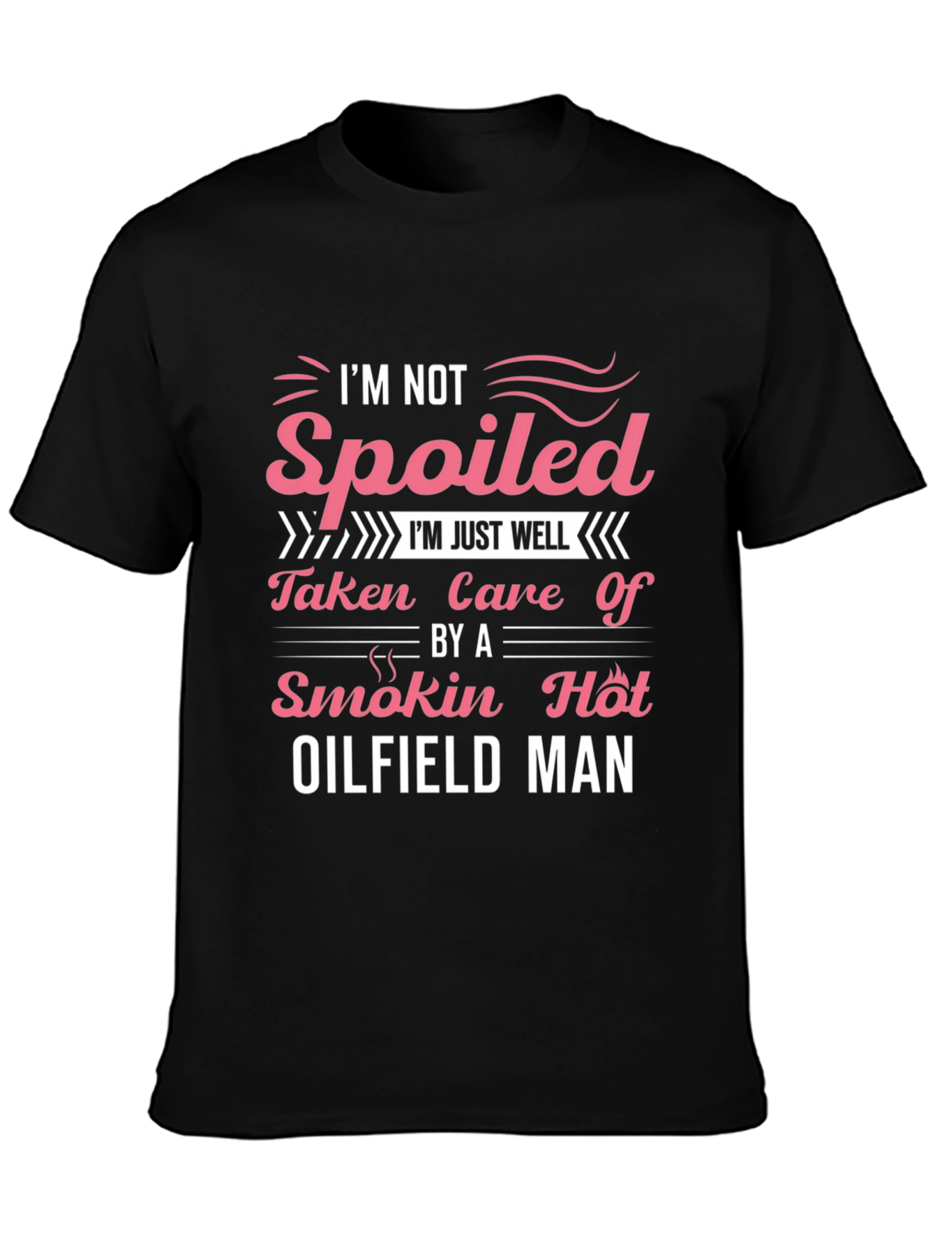 Spoiled by Oilfield Man T-Shirt