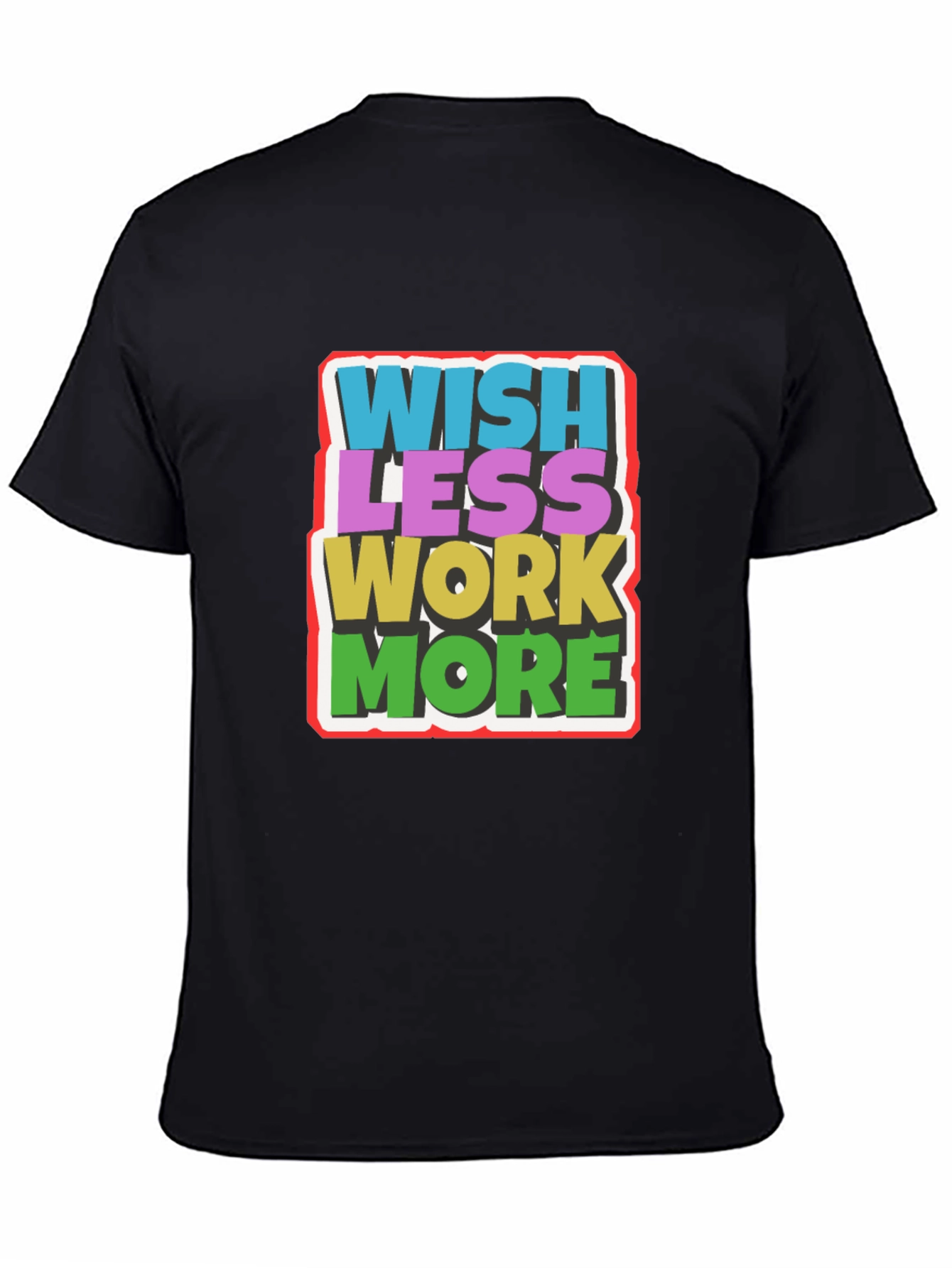 Wish Less Work More Graphic Tee