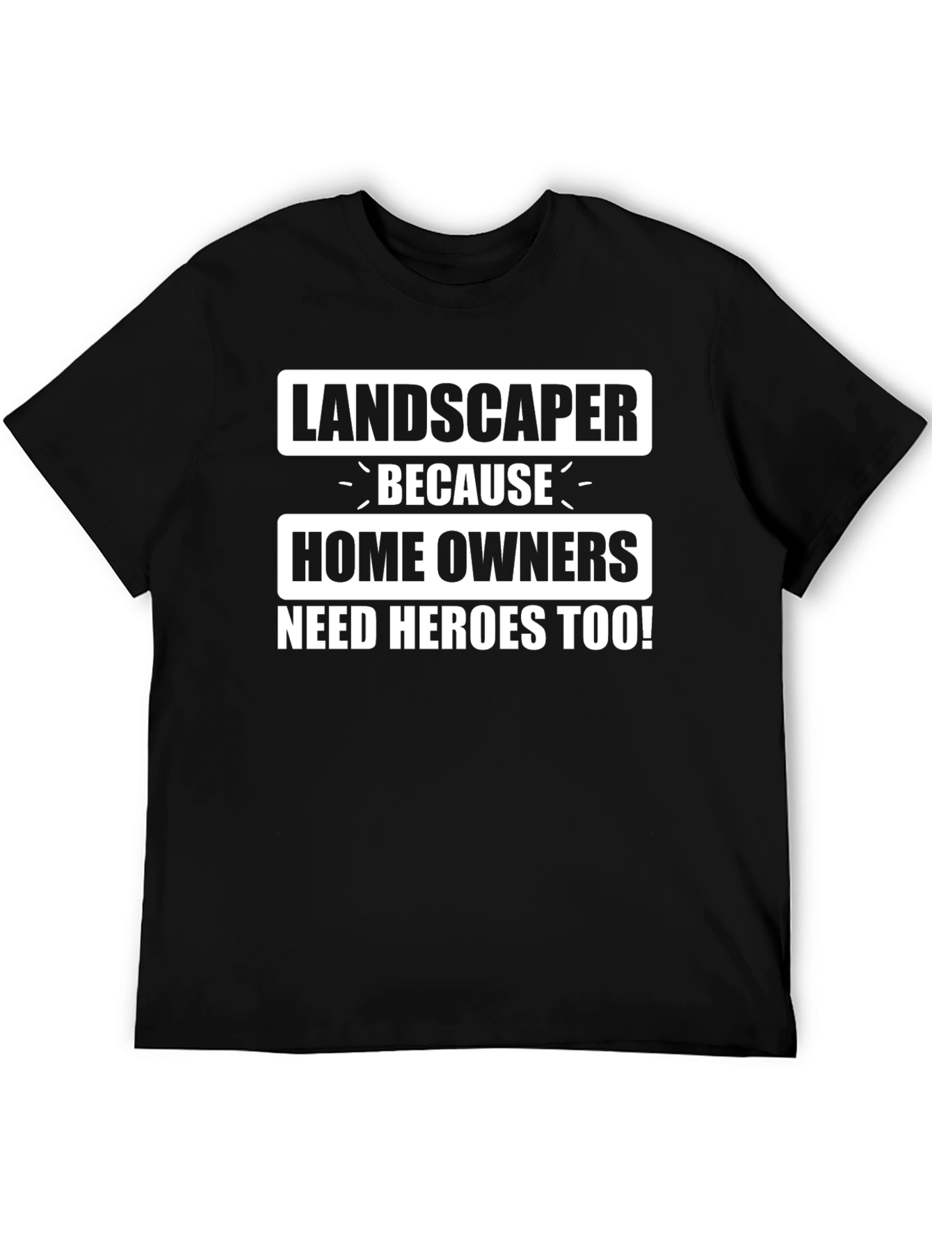 Landscaper Hero T-Shirt - Homeowner Appreciation Tee