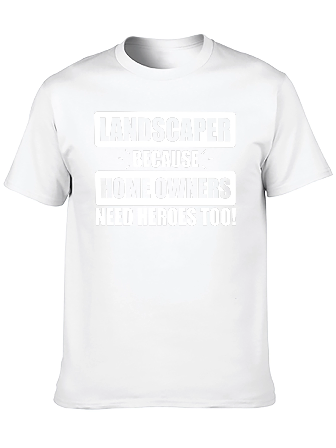 Landscaper Hero T-Shirt - Homeowner Appreciation Tee