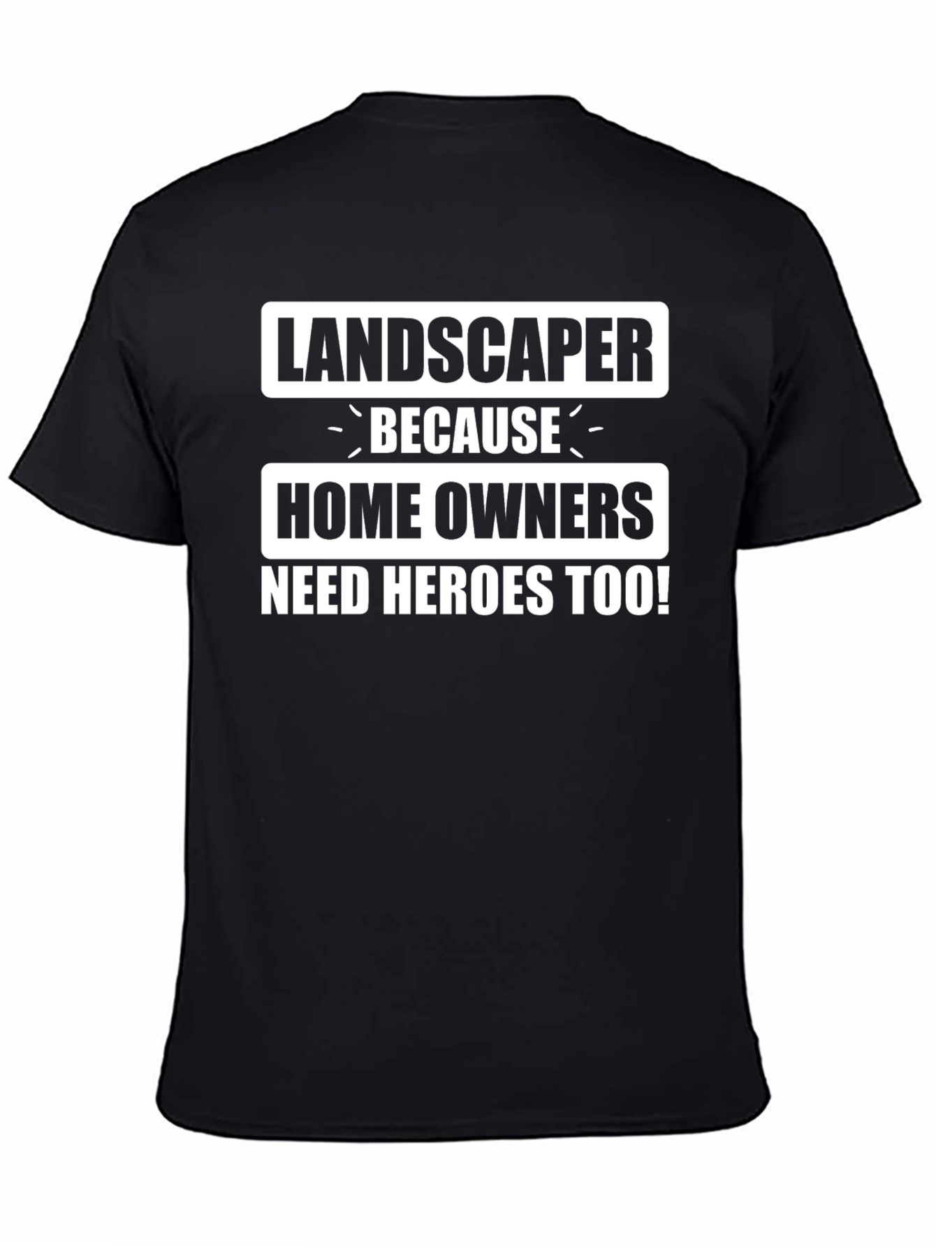Landscaper Hero T-Shirt - Homeowner Appreciation Tee