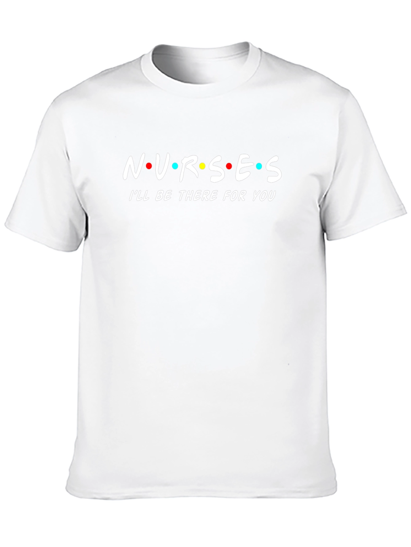 Nurses Ill Be There For You T-Shirt