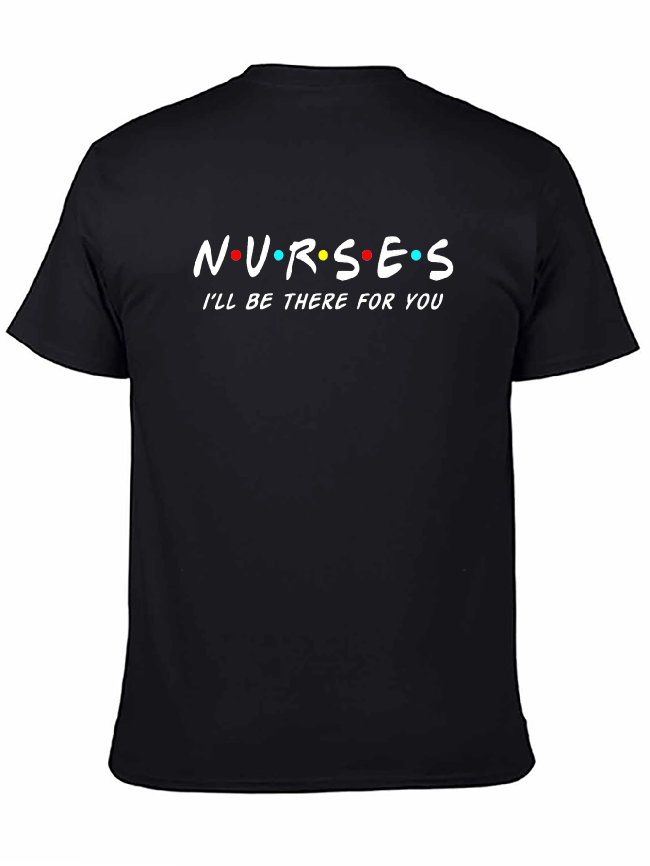 Nurses Ill Be There For You T-Shirt