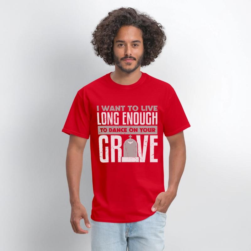 Want To Live Long Enough To Dance On Grave