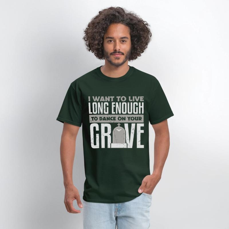 Want To Live Long Enough To Dance On Grave