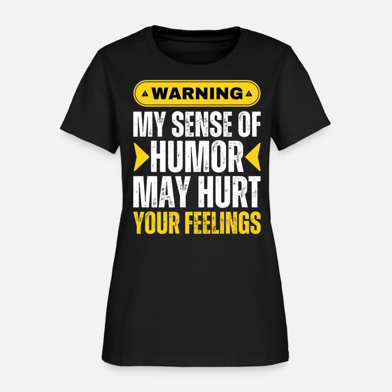 Warning My Sense Of Humor Might Hurt Your Feelings