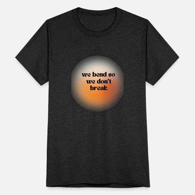 We bend so we don't break