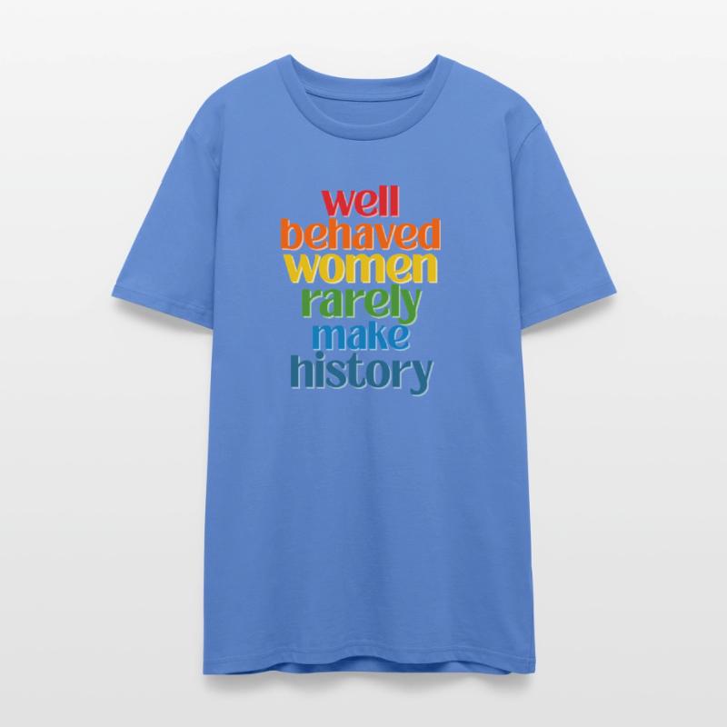 Well Behaved Women Rarely Make History