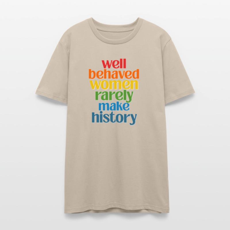 Well Behaved Women Rarely Make History