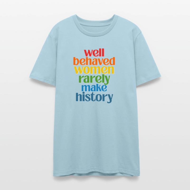 Well Behaved Women Rarely Make History