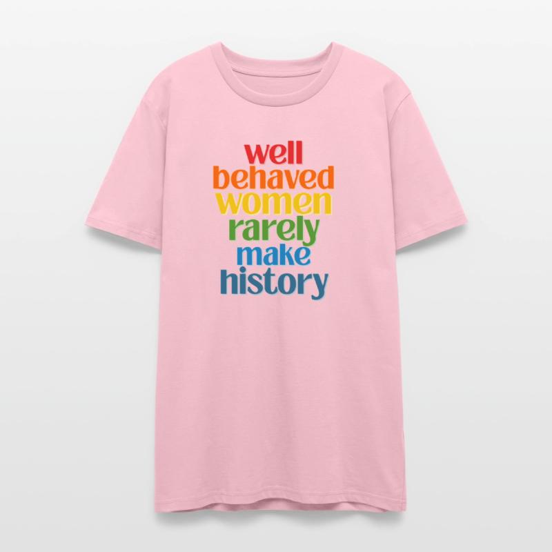 Well Behaved Women Rarely Make History