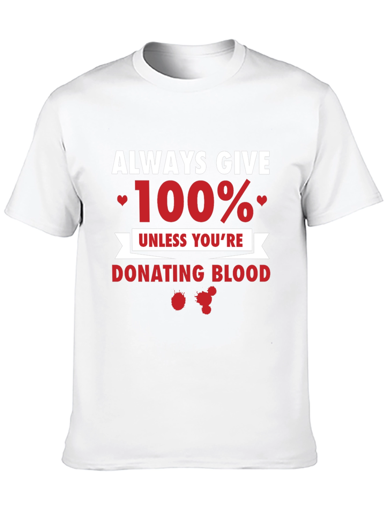 Always Give 100% Funny T-Shirt