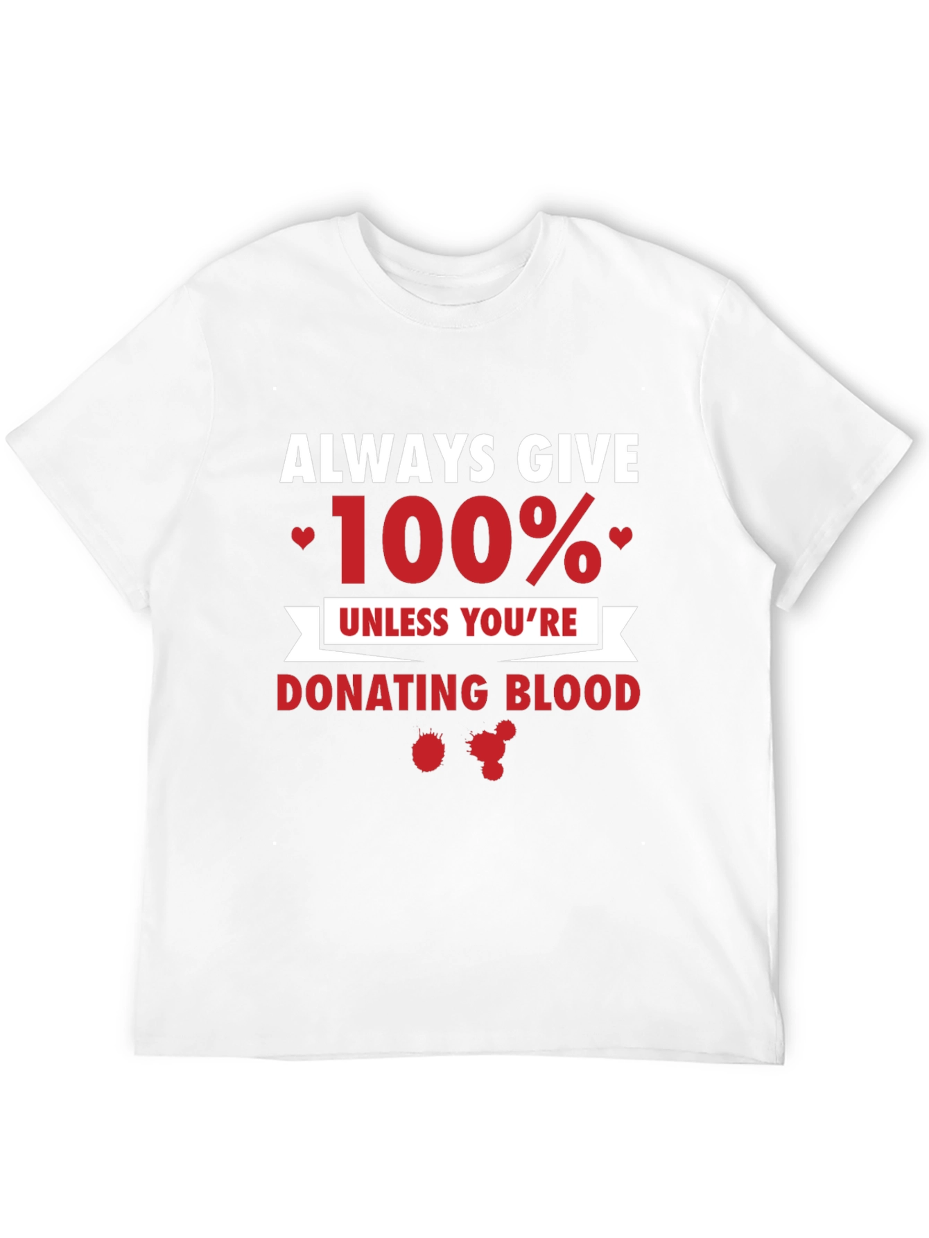 Always Give 100% Funny T-Shirt