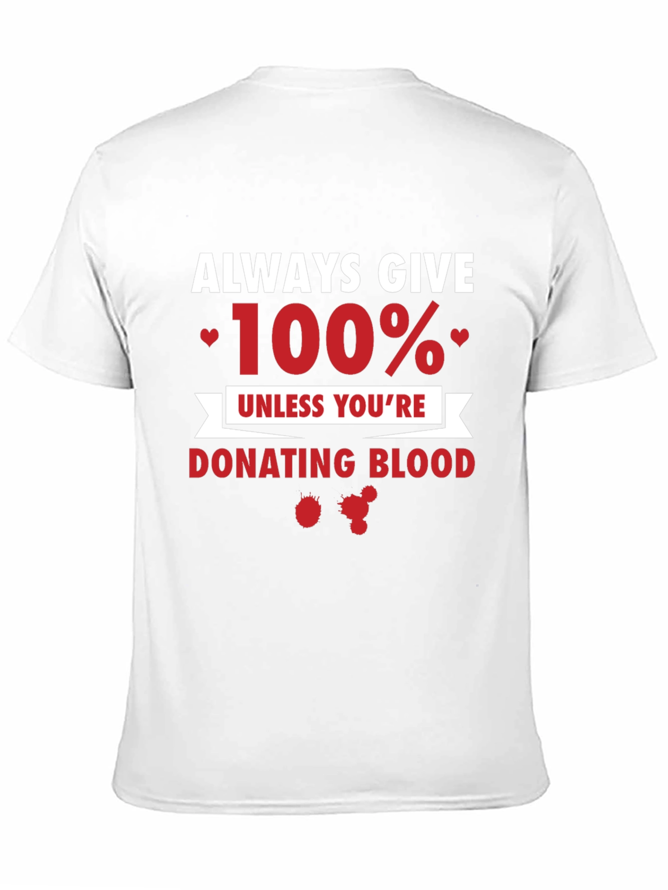 Always Give 100% Funny T-Shirt
