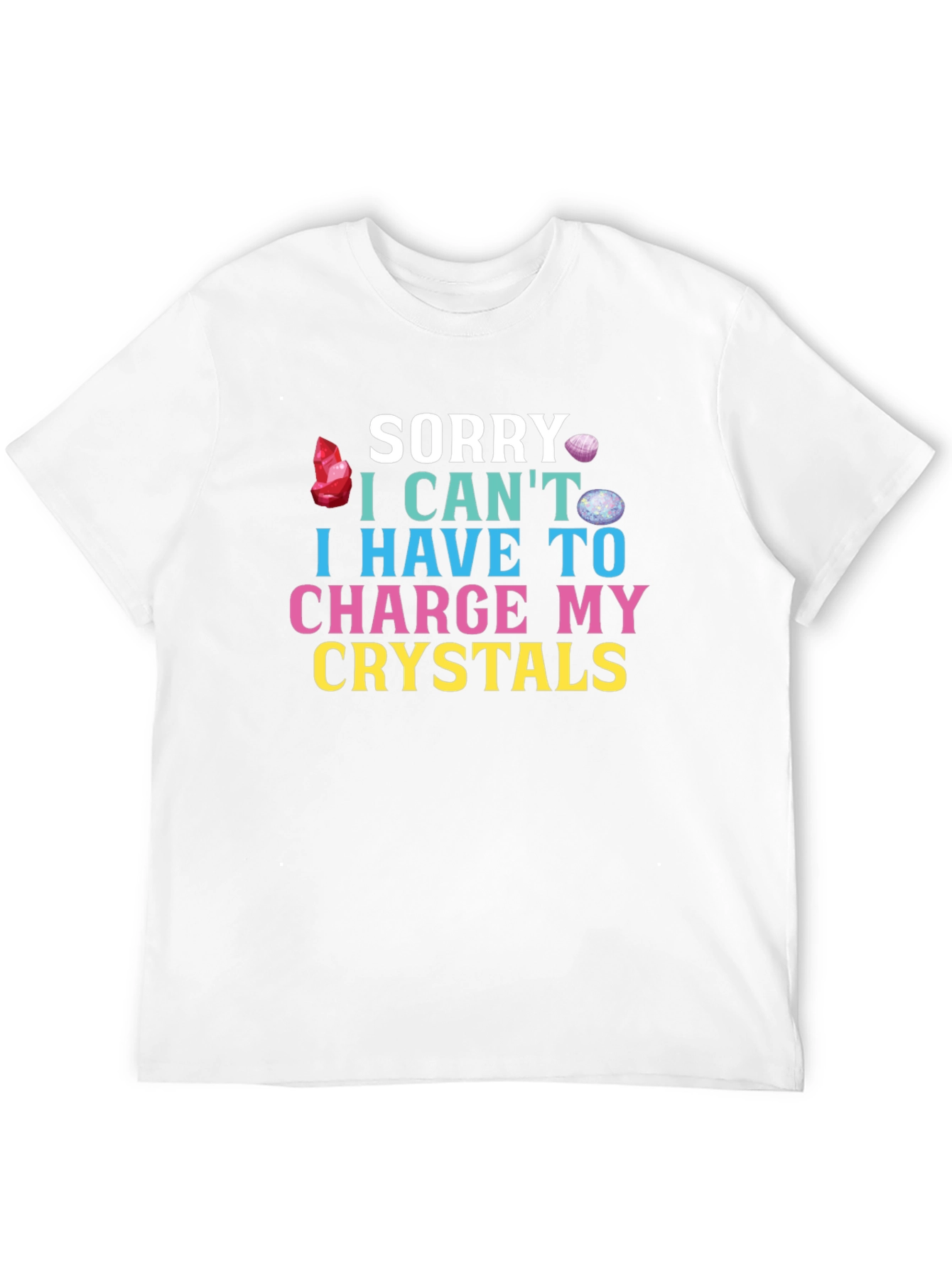 Sorry Cant Charge Crystals T-Shirt