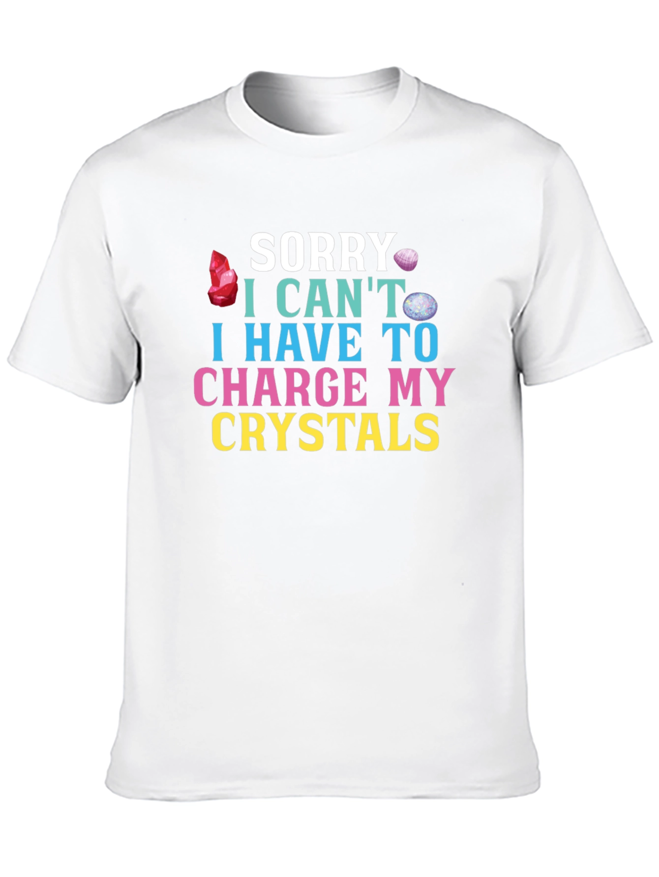 Sorry Cant Charge Crystals T-Shirt