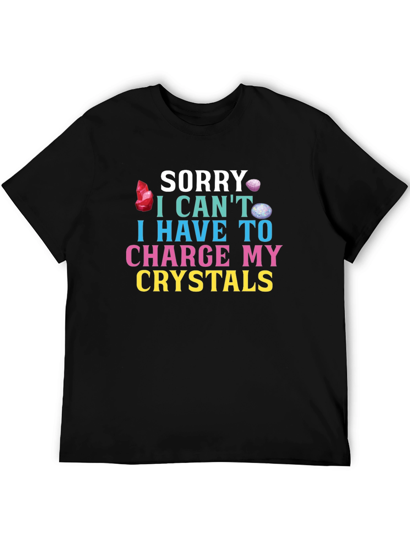 Sorry Cant Charge Crystals T-Shirt