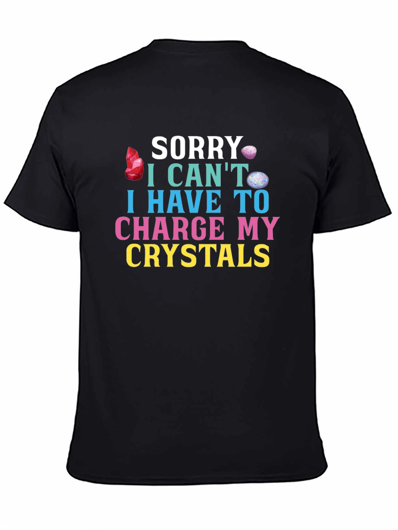Sorry Cant Charge Crystals T-Shirt
