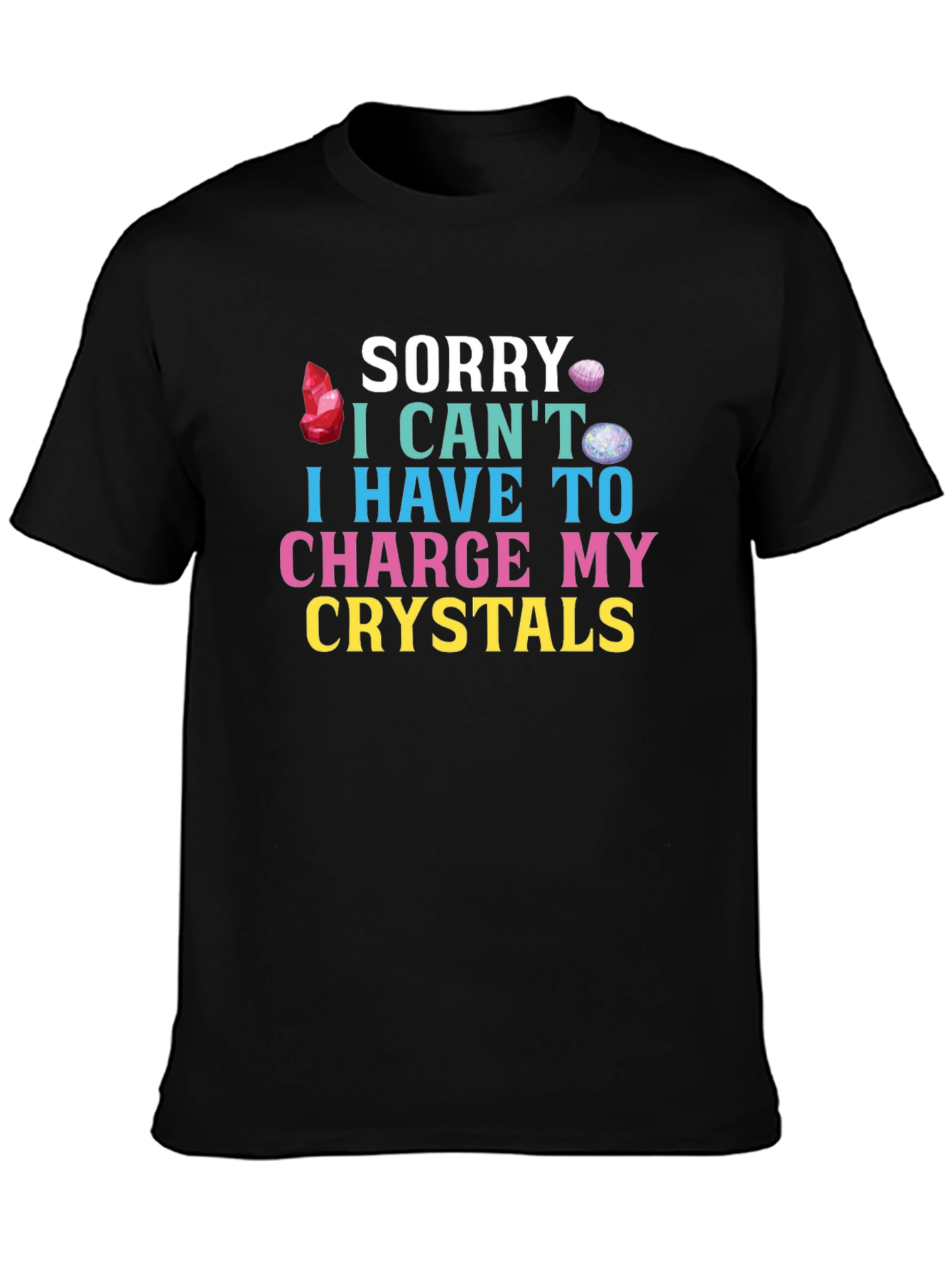 Sorry Cant Charge Crystals T-Shirt
