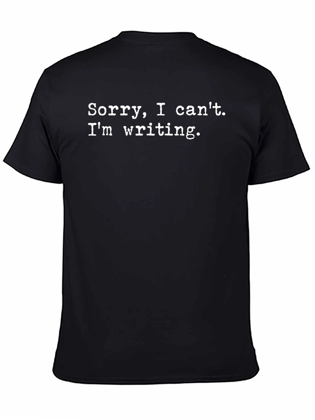 Writers Tee: Sorry I Cant. Writing T-Shirt