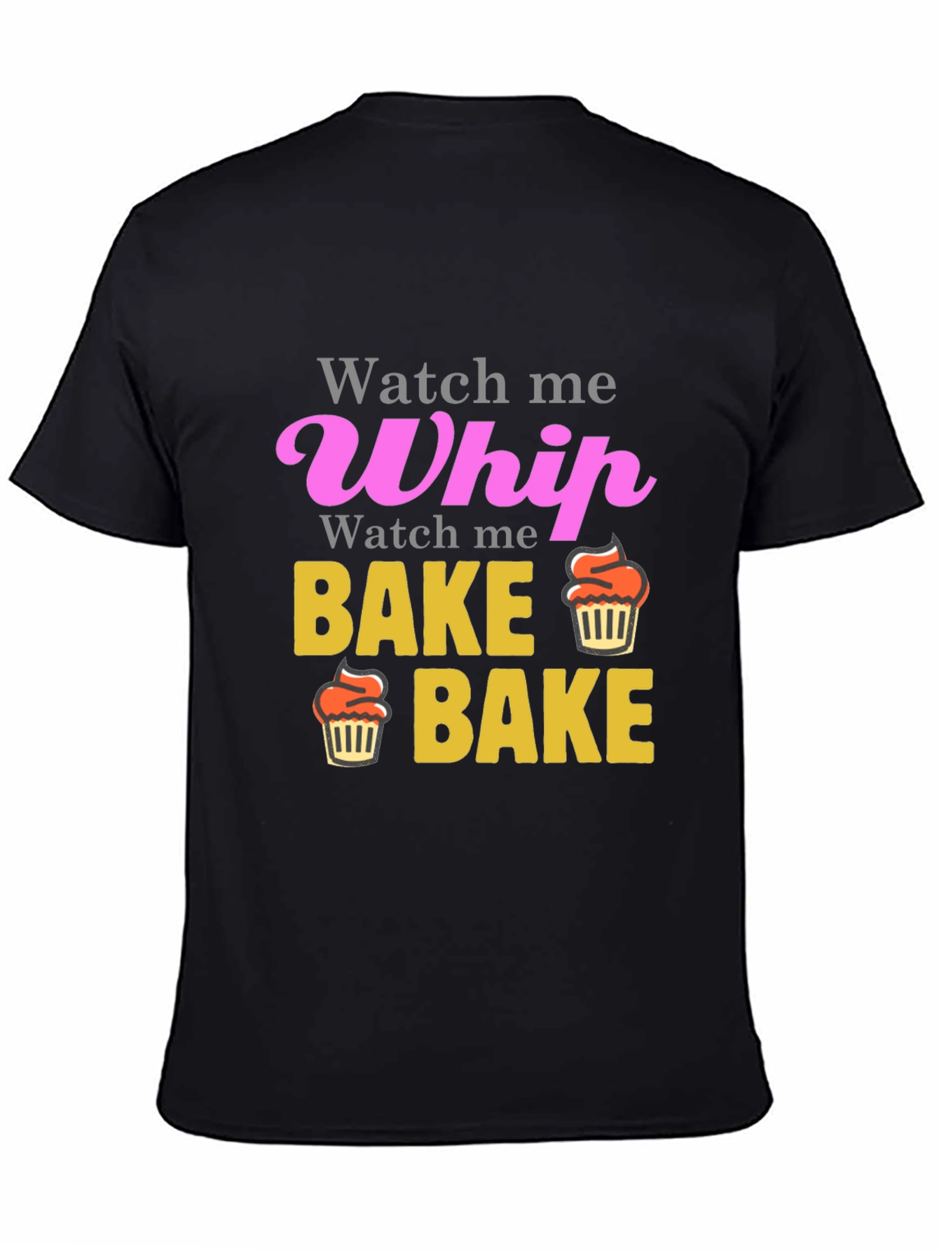Watch Me Whip Bake Cupcake T-Shirt