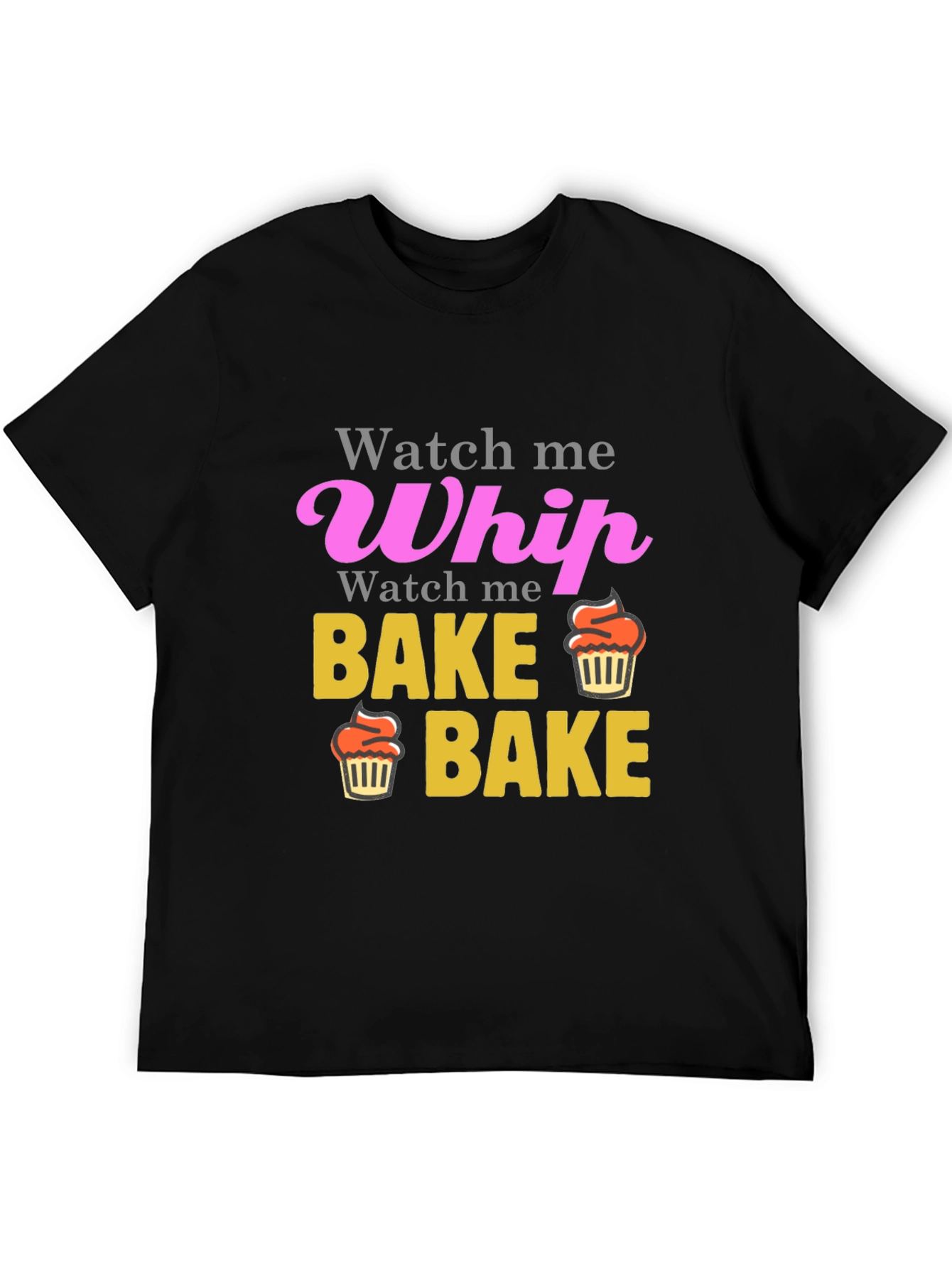 Watch Me Whip Bake Cupcake T-Shirt