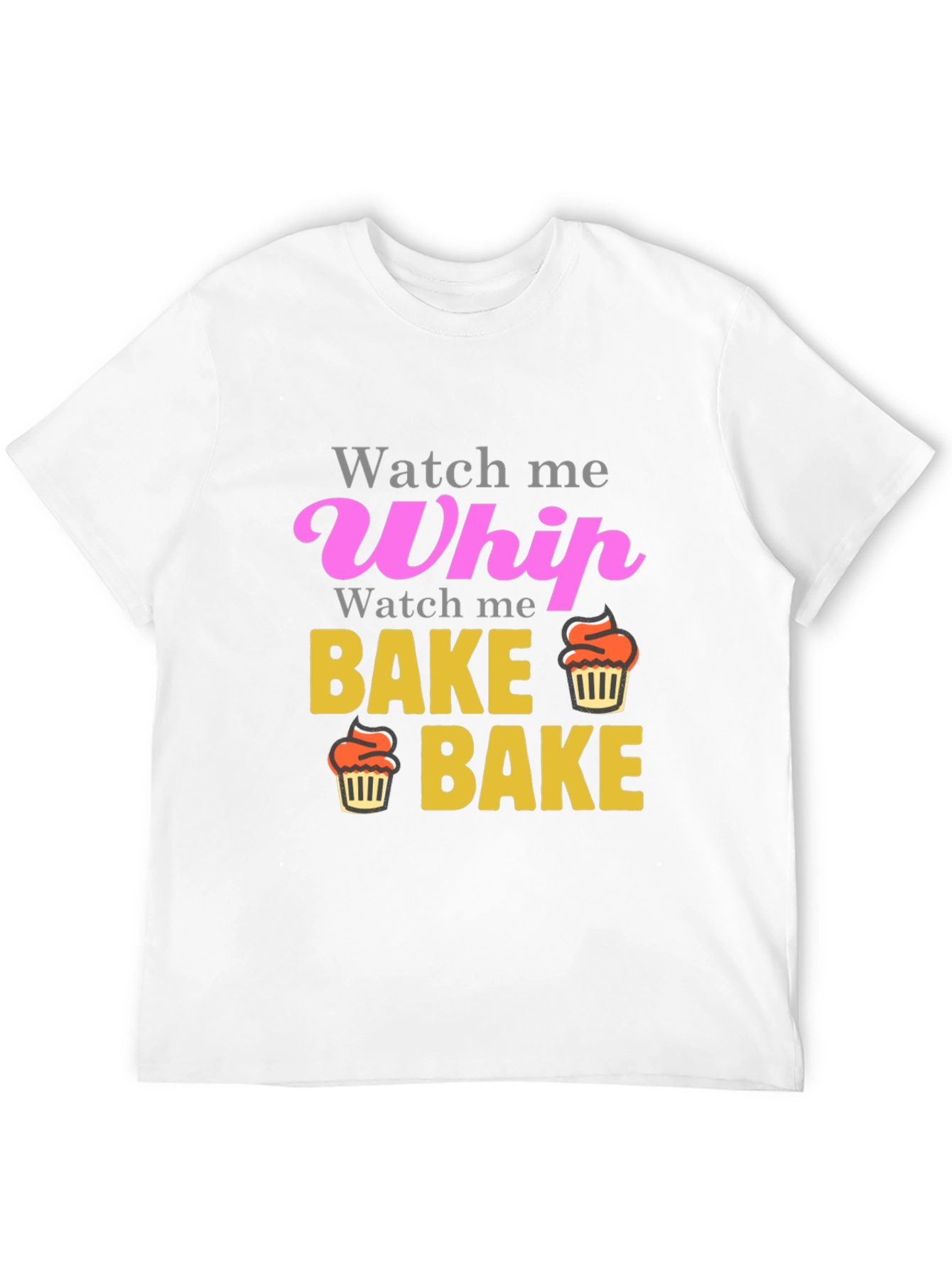 Watch Me Whip Bake Cupcake T-Shirt