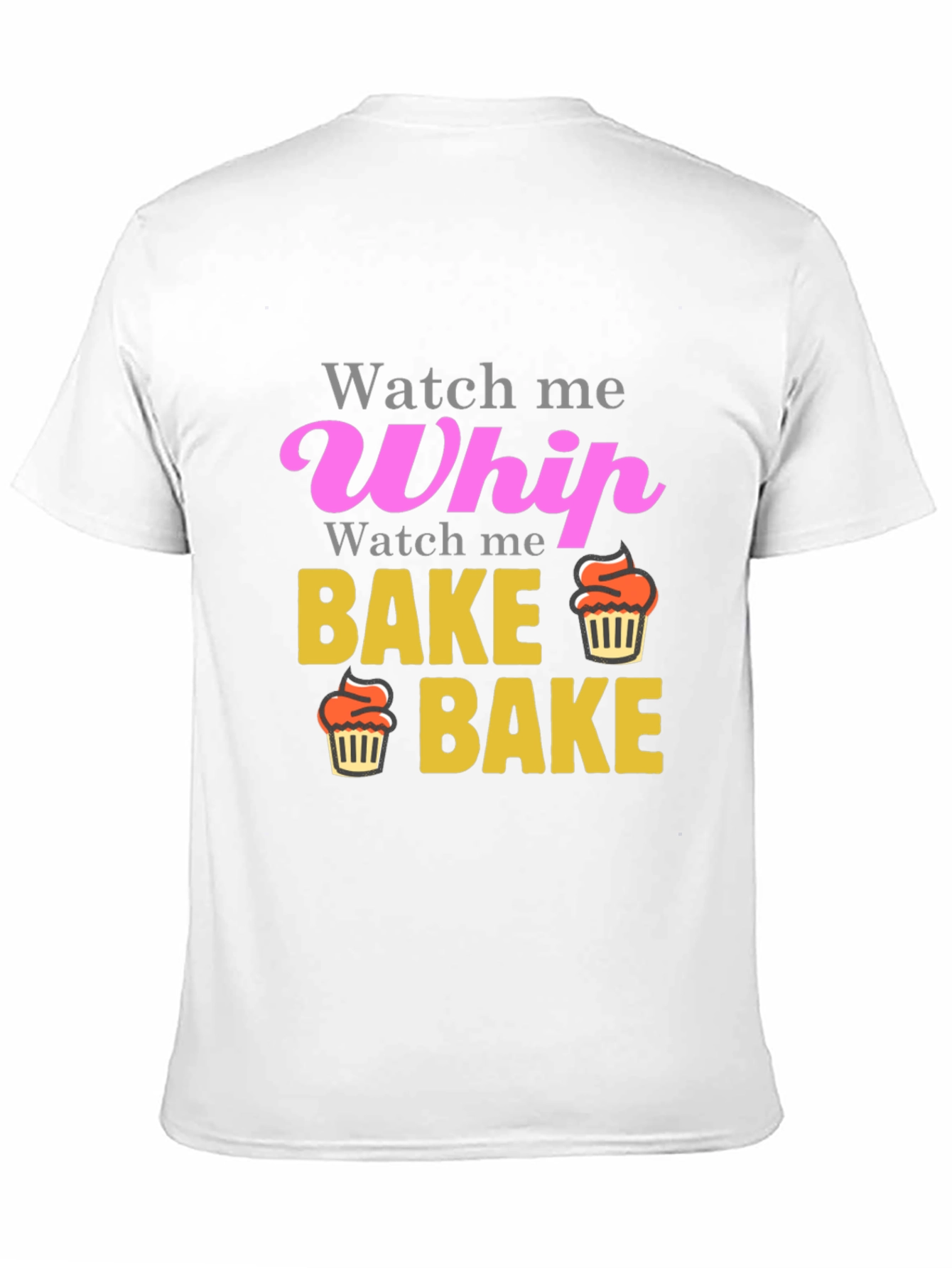 Watch Me Whip Bake Cupcake T-Shirt