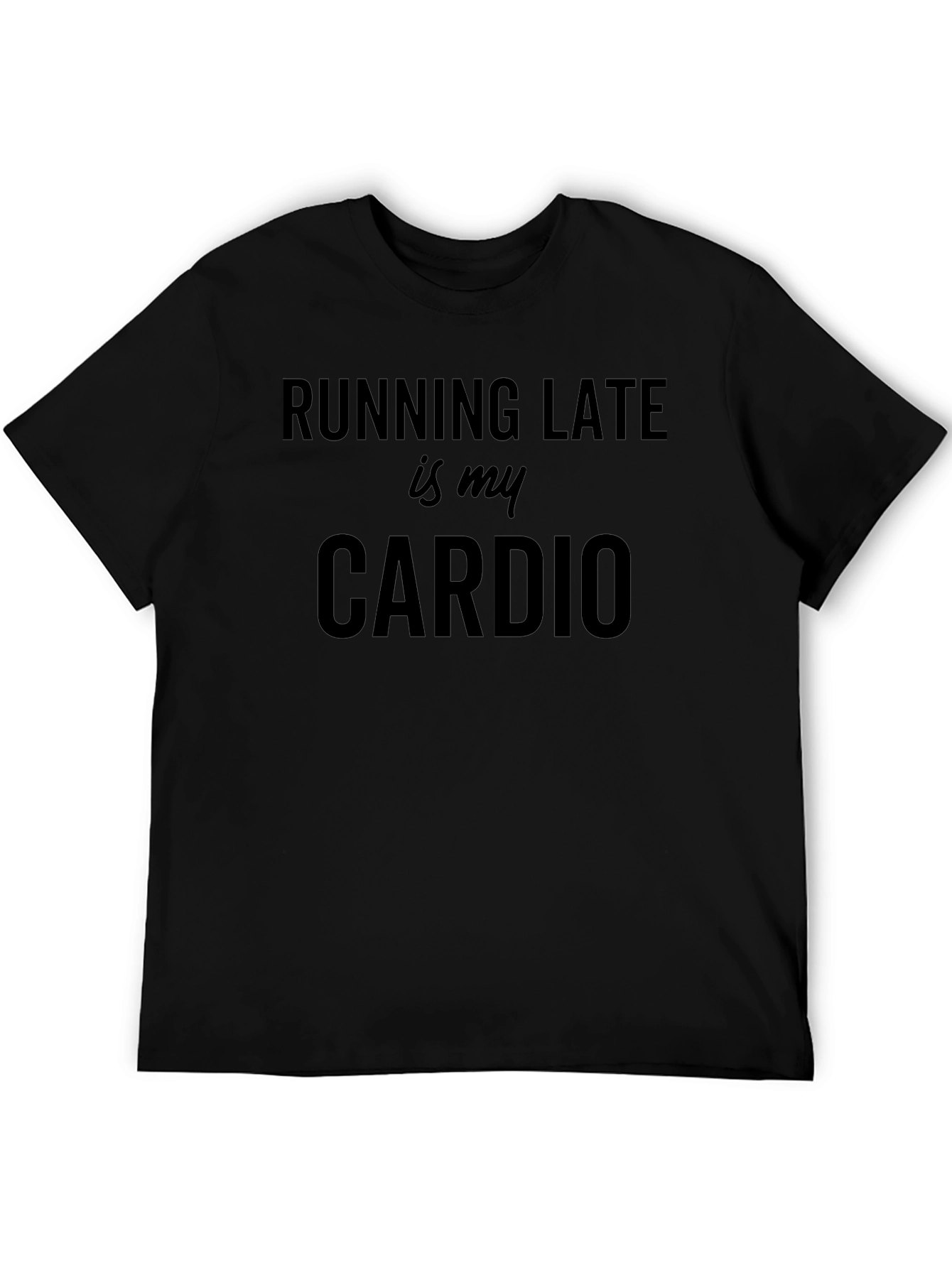 Running Late Is My Cardio Black T-Shirt