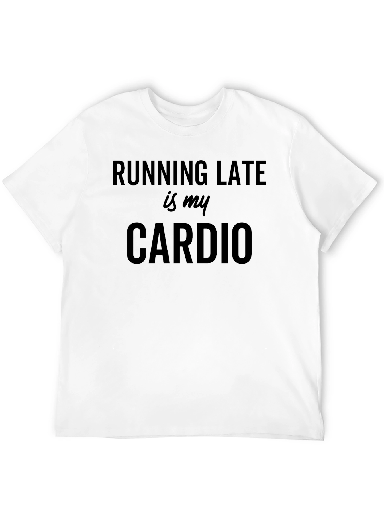 Running Late Is My Cardio Black T-Shirt