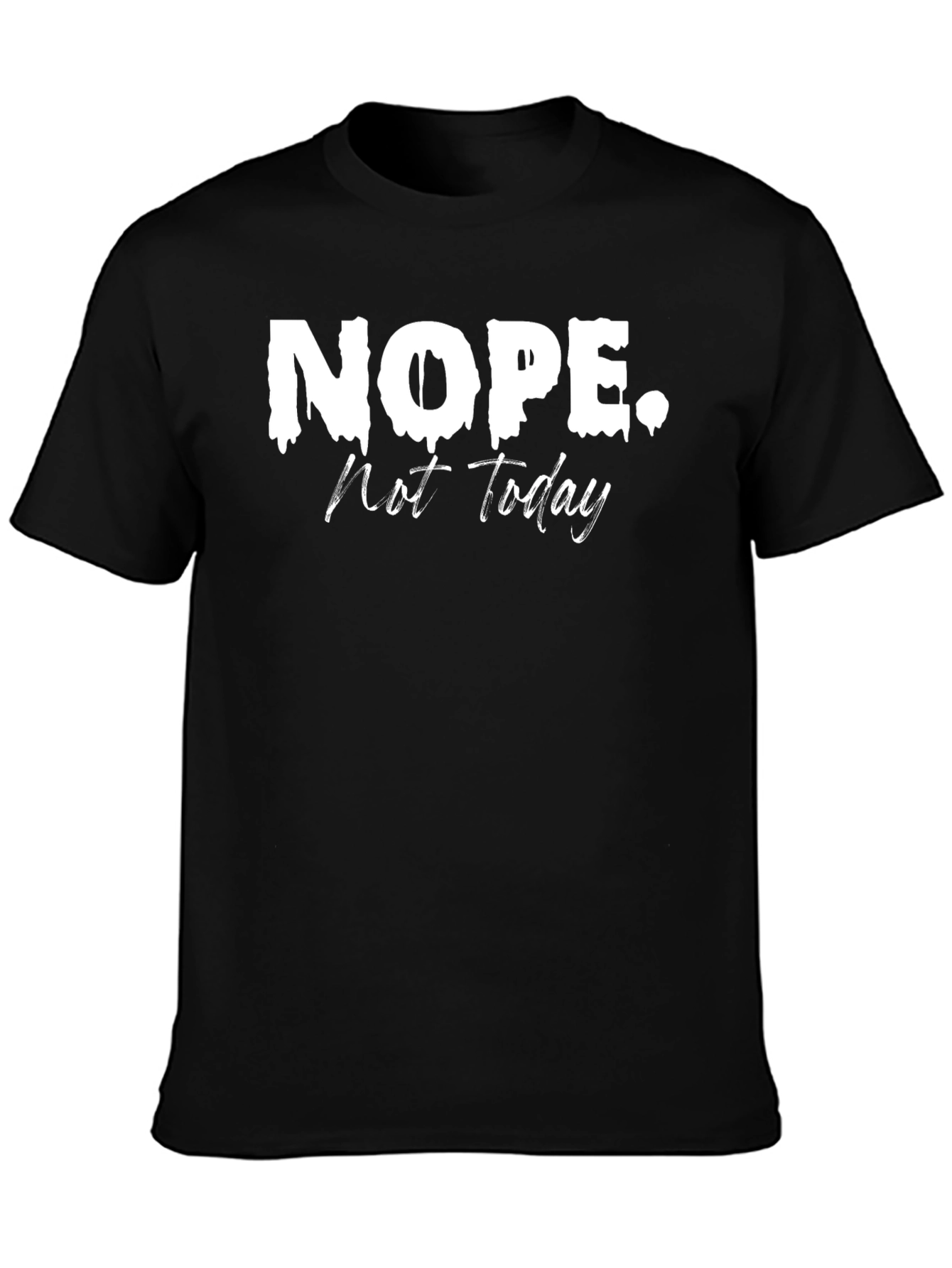 Nope. Not Today. Graphic T-Shirt