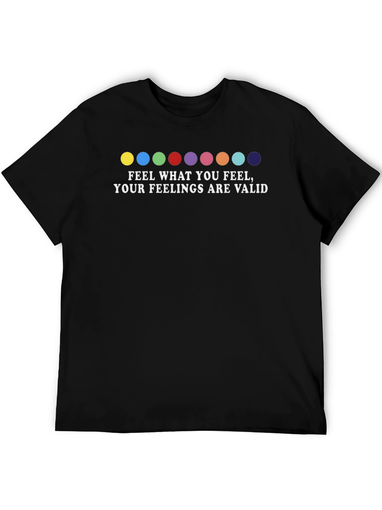 Feel What You Feel T-Shirt: Feelings Are Valid Tee