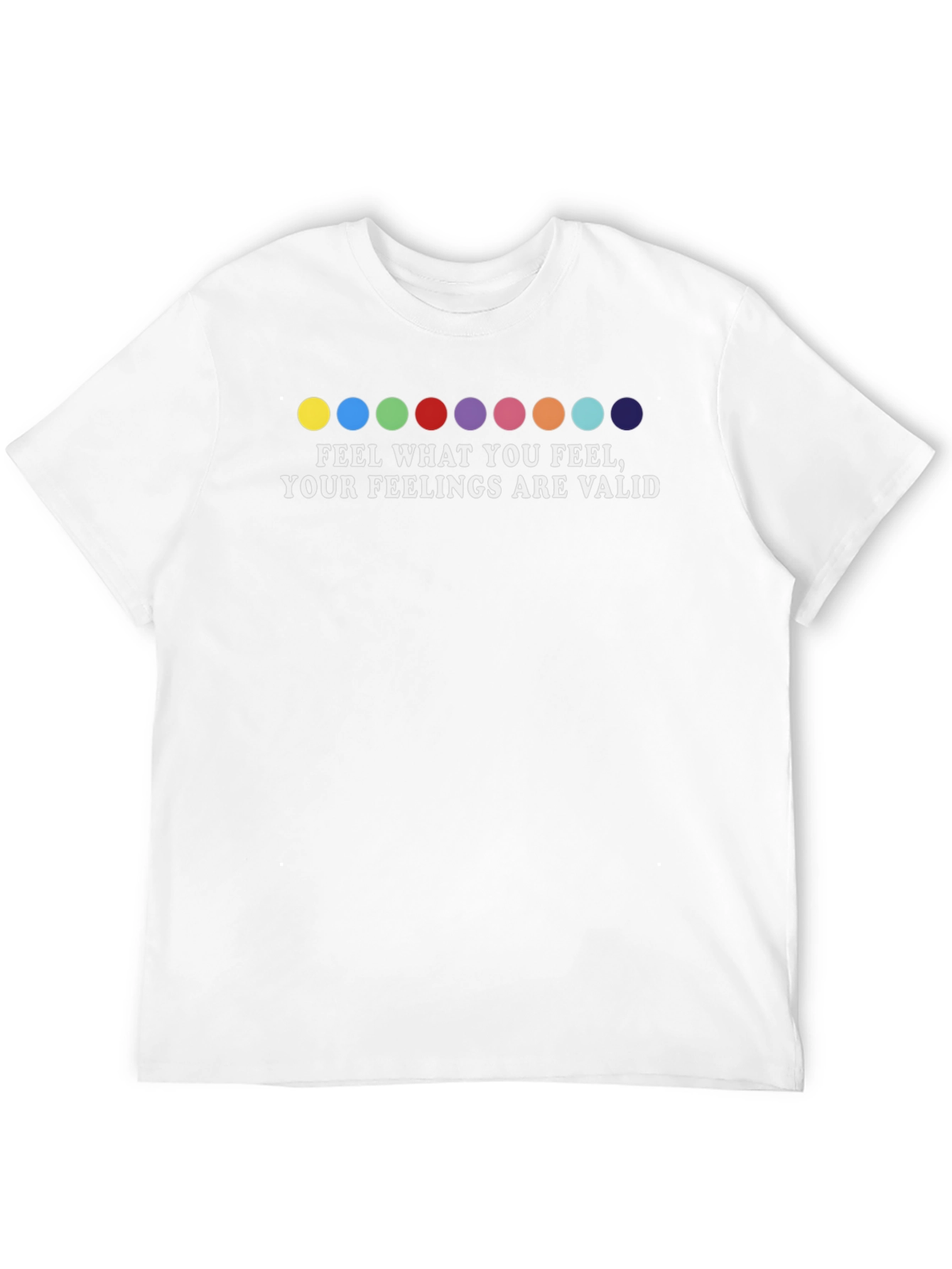 Feel What You Feel T-Shirt: Feelings Are Valid Tee