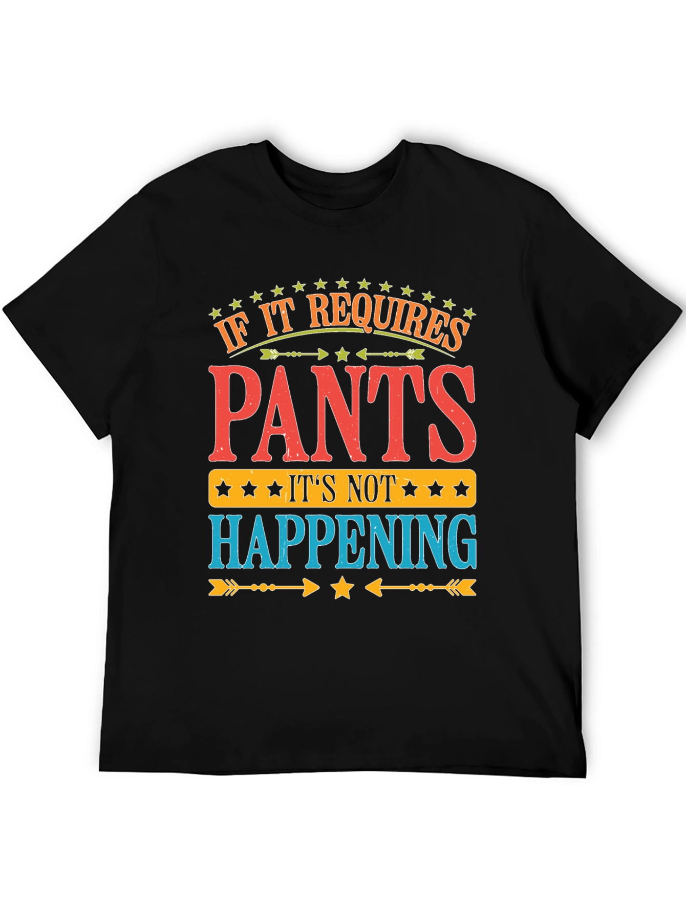 Pants? Not Happening! Funny Graphic T-Shirt
