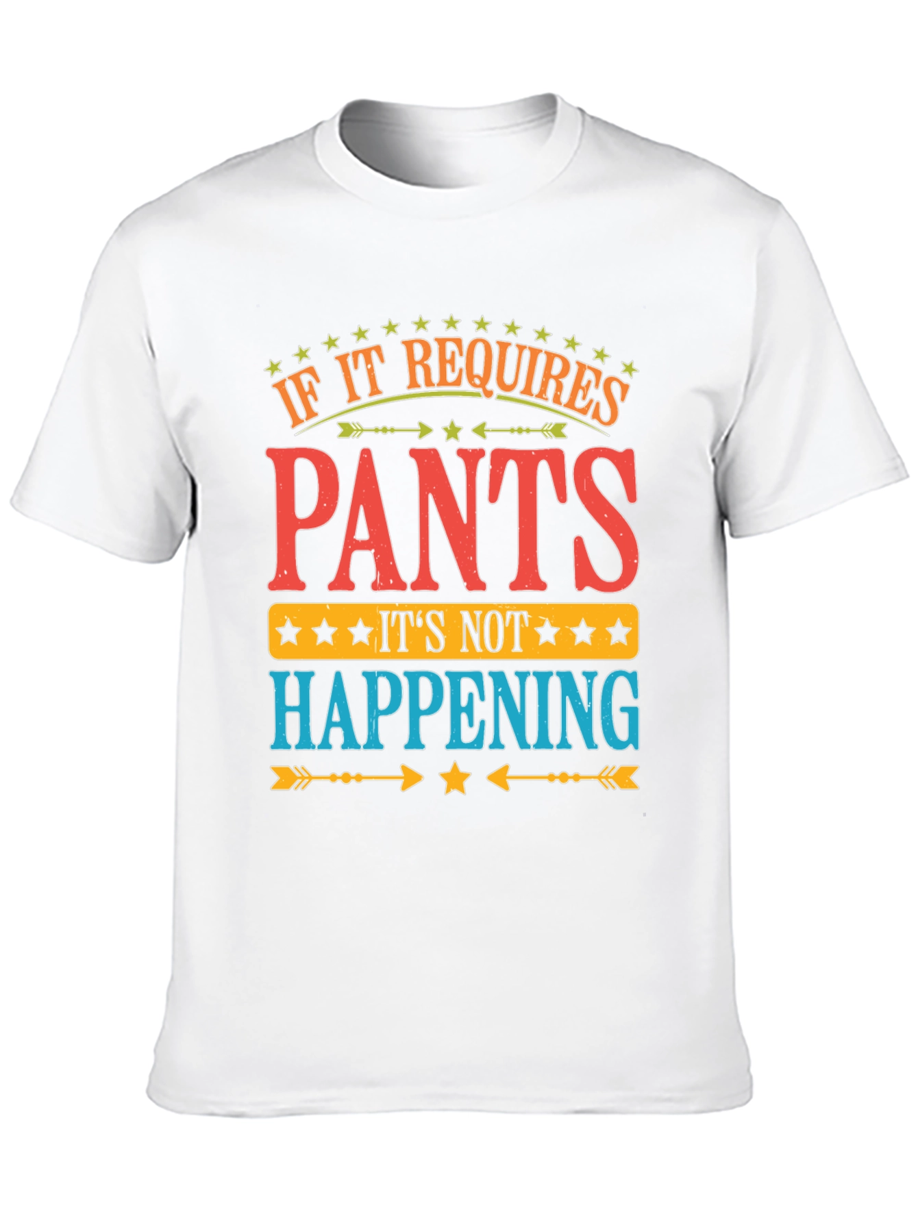 Pants? Not Happening! Funny Graphic T-Shirt