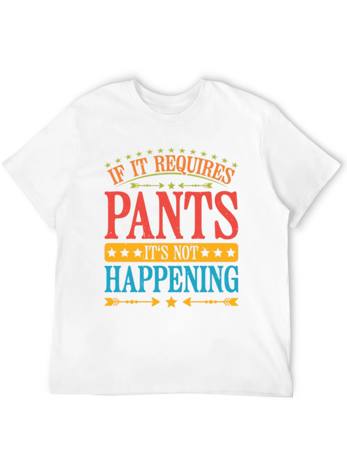 Pants? Not Happening! Funny Graphic T-Shirt