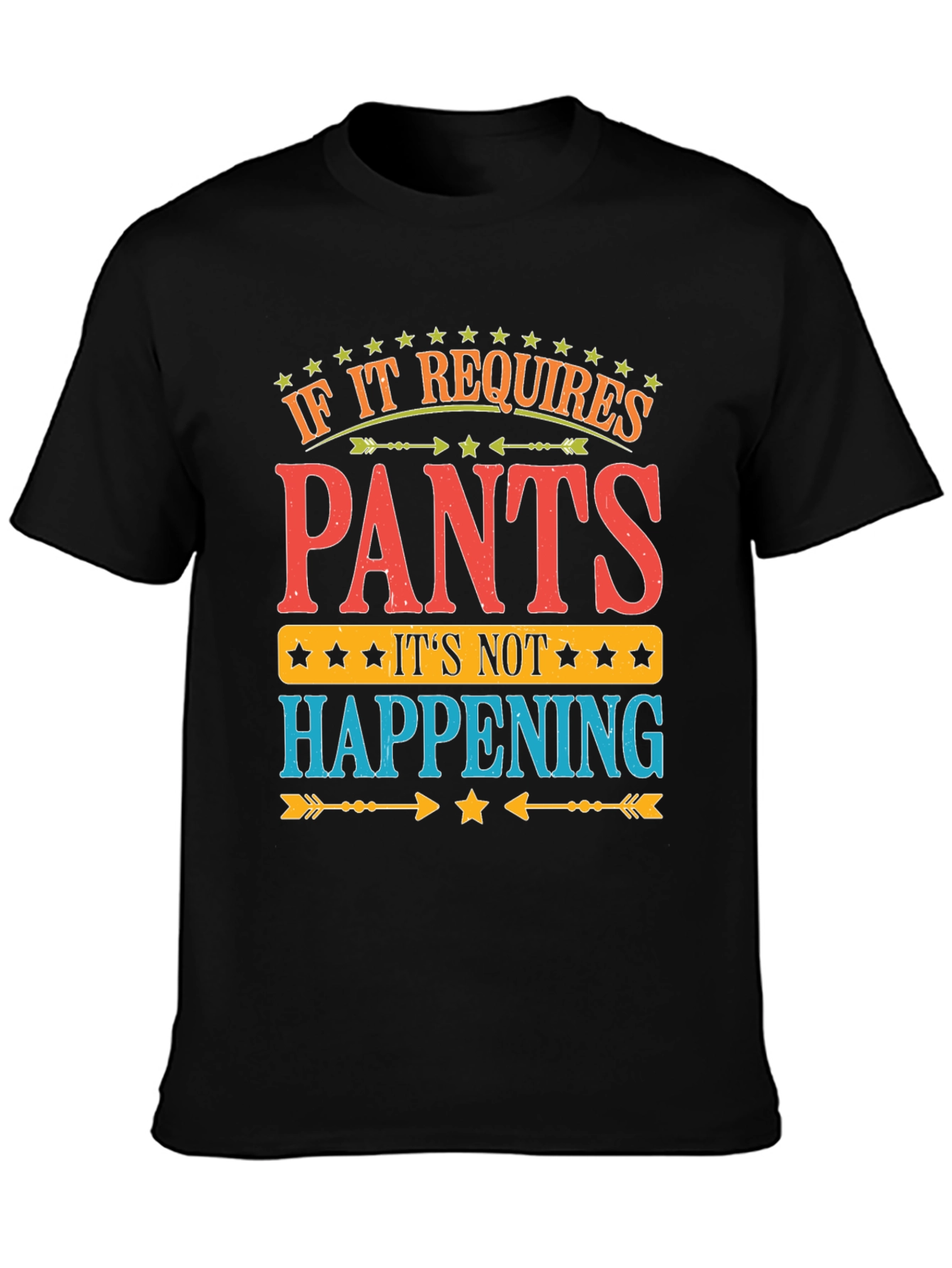 Pants? Not Happening! Funny Graphic T-Shirt