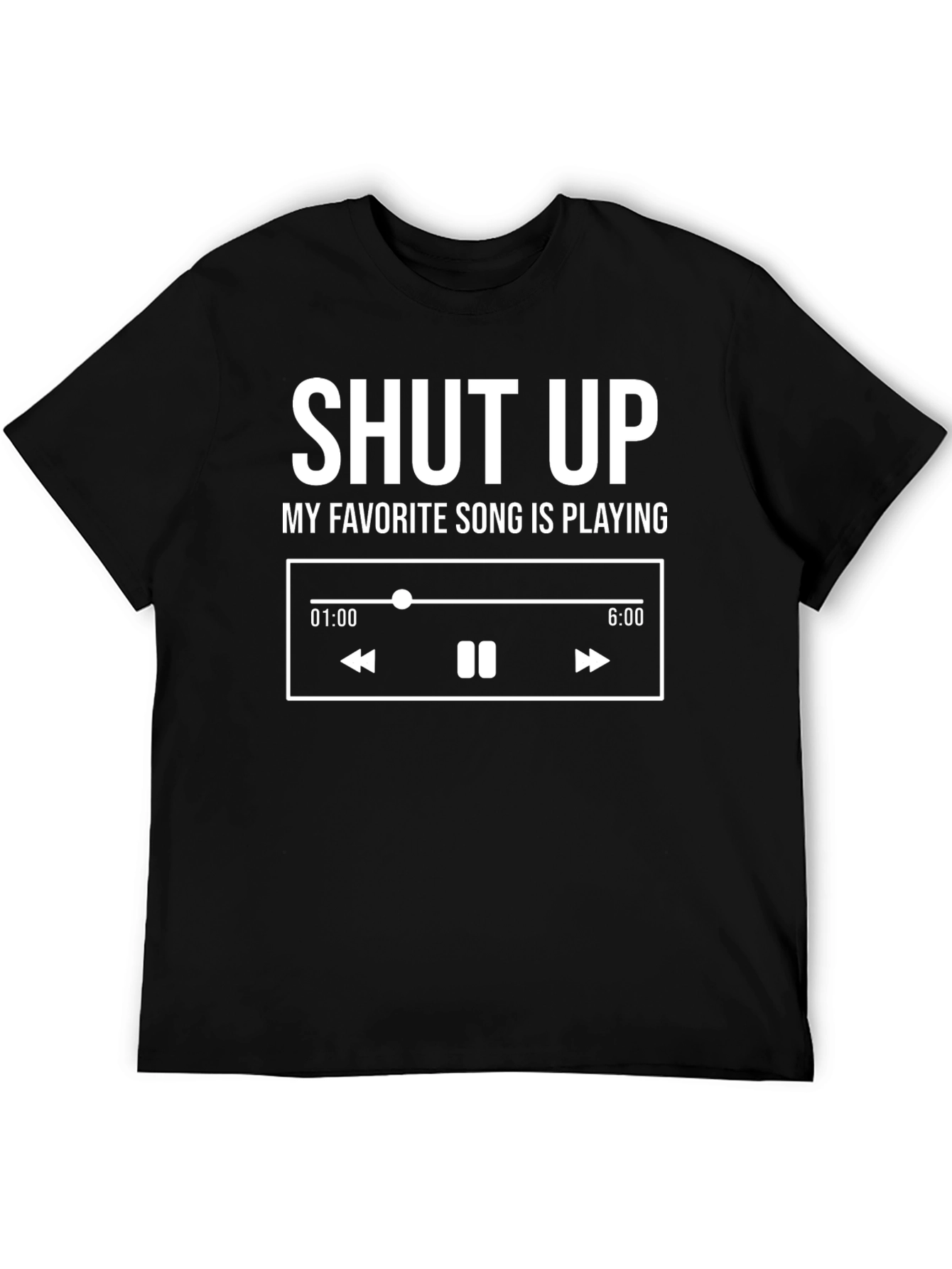 Shut Up My Favorite Song Is Playing T-Shirt