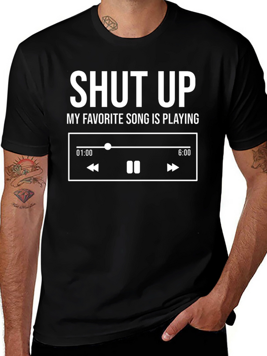 Shut Up My Favorite Song Is Playing T-Shirt
