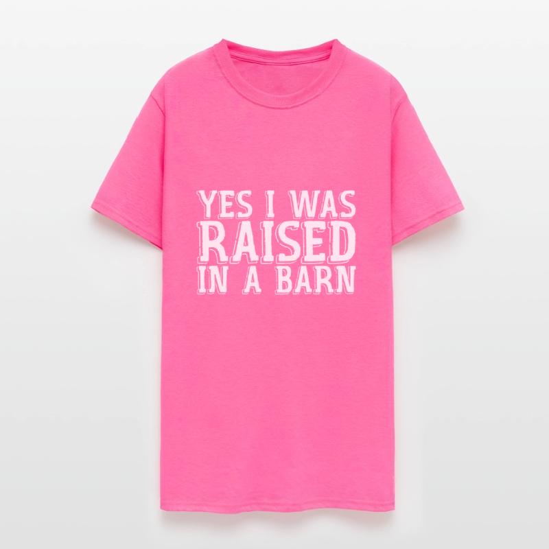 Yes I Was Raised In A Barn
