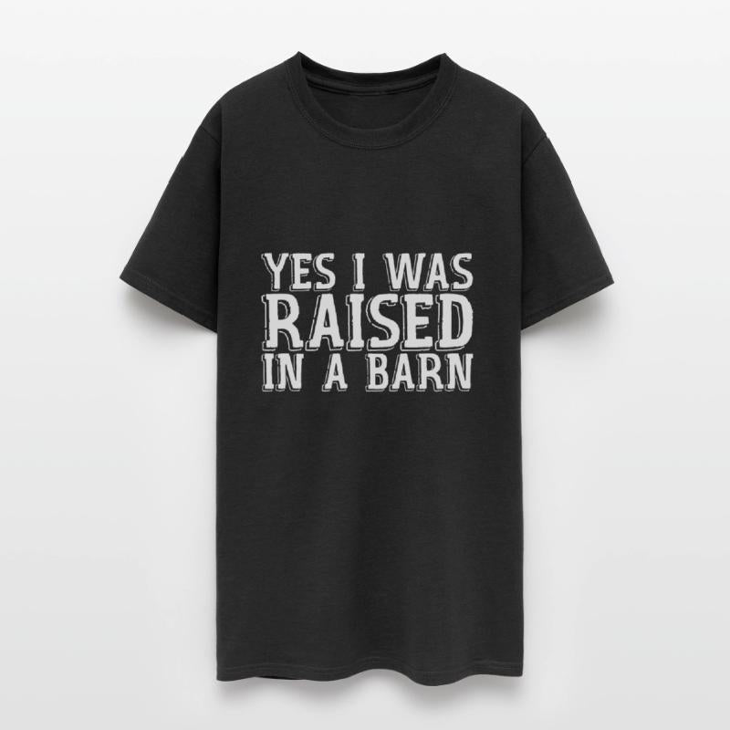 Yes I Was Raised In A Barn