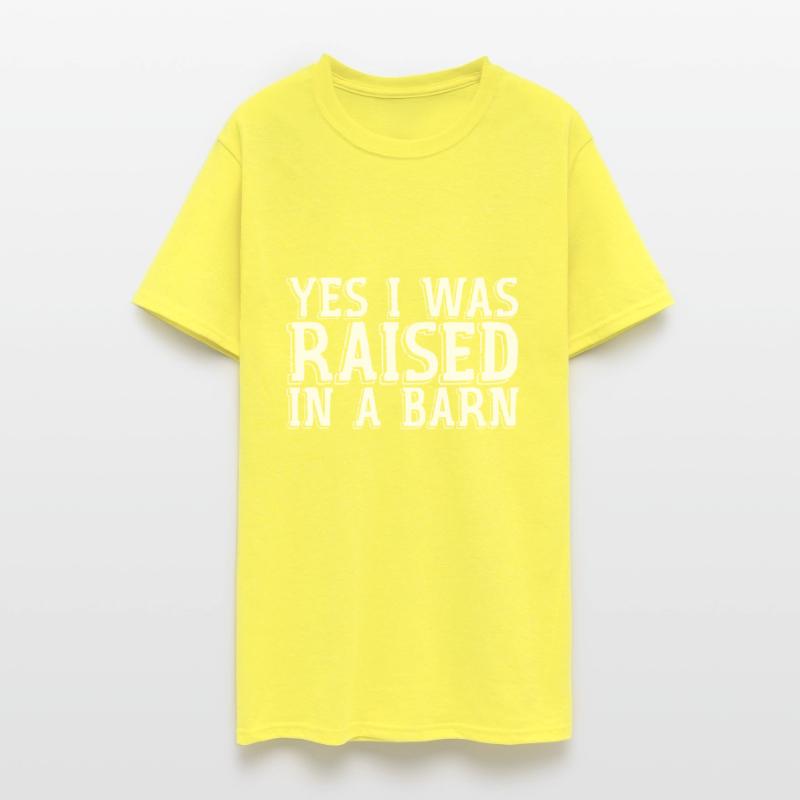 Yes I Was Raised In A Barn