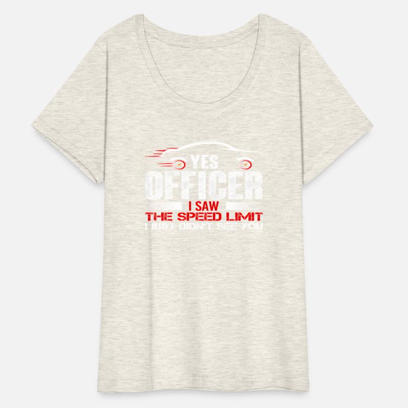 Yes Officer I Saw The ed Limit Just Didn'T See You