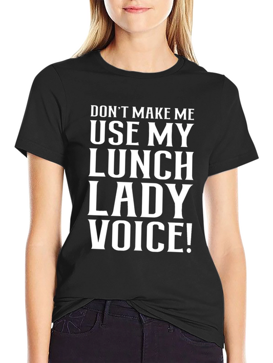 Lunch Lady Voice T-Shirt - Funny Sarcastic Tee