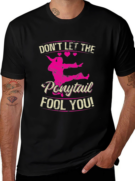 Dont Let The Ponytail Fool You Black T-Shirt