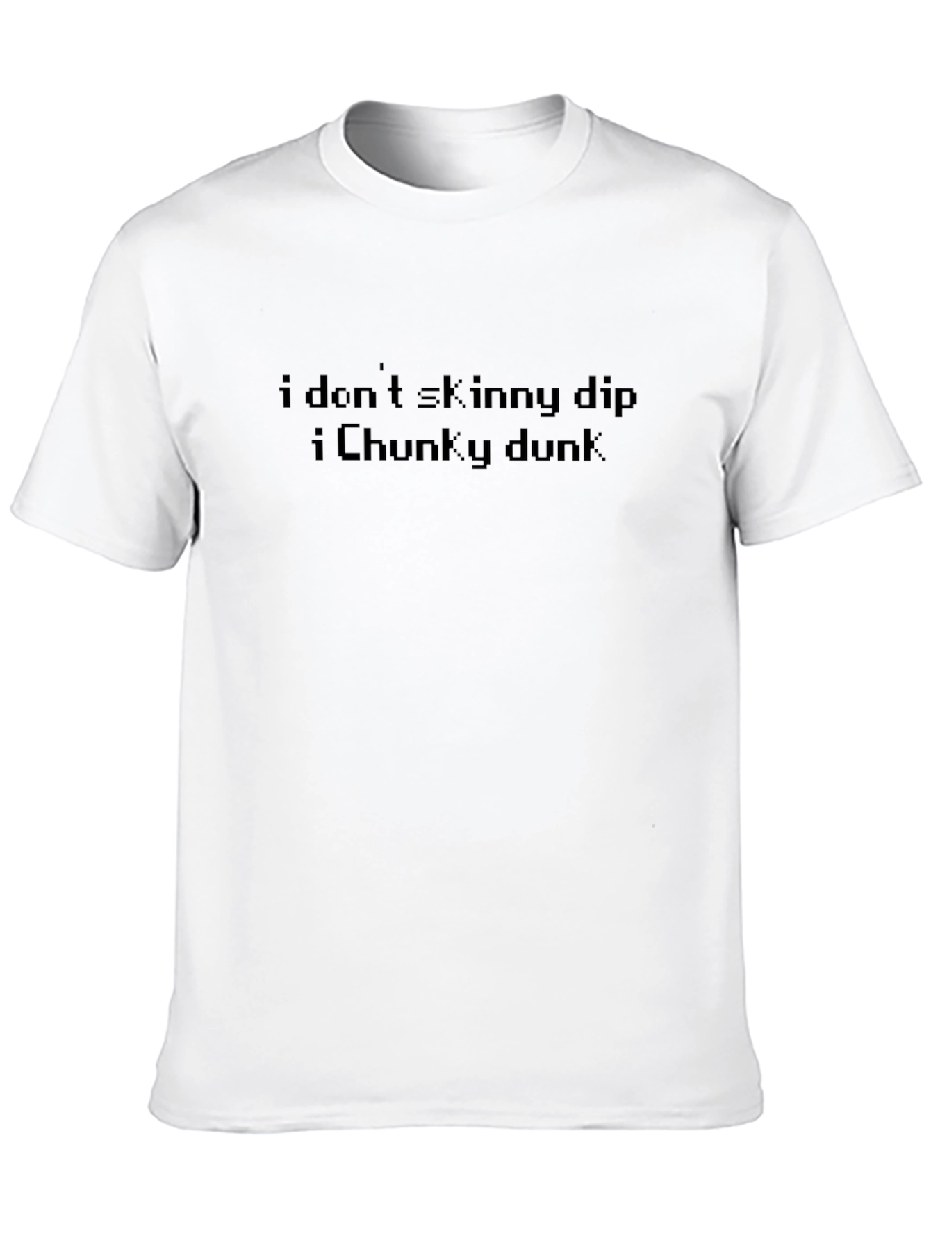I Dont Skinny Dip I Chunky Dunk T-Shirt