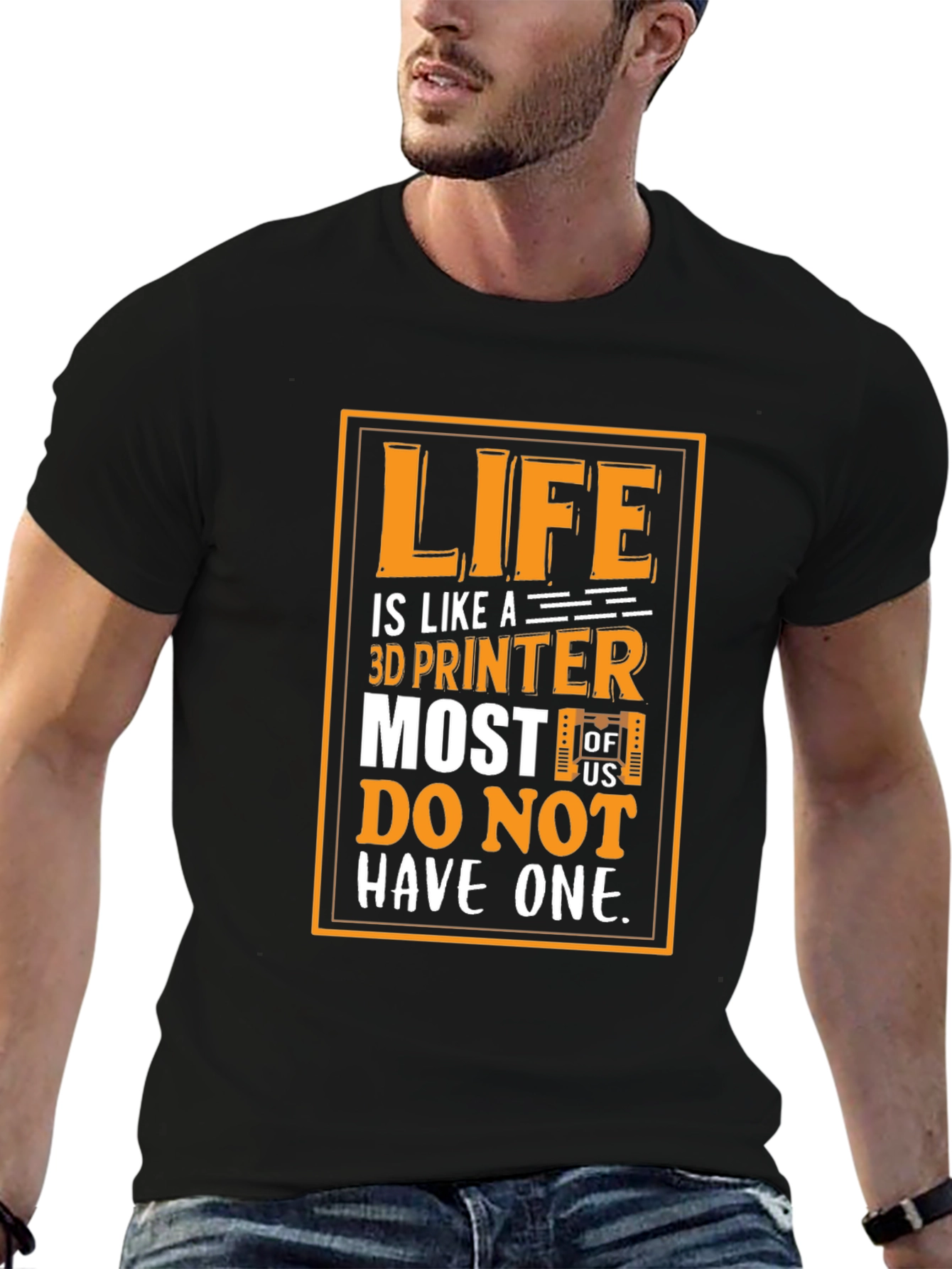 Life is Like a 3D Printer Graphic T-Shirt