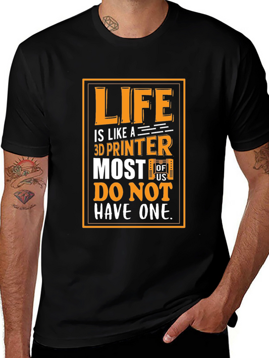 Life is Like a 3D Printer Graphic T-Shirt